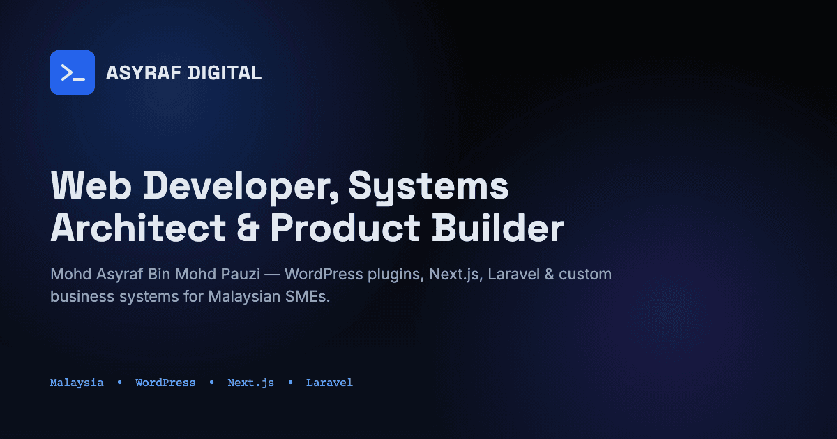 Asyraf Digital | Web Developer, Systems Architect & Product Builder